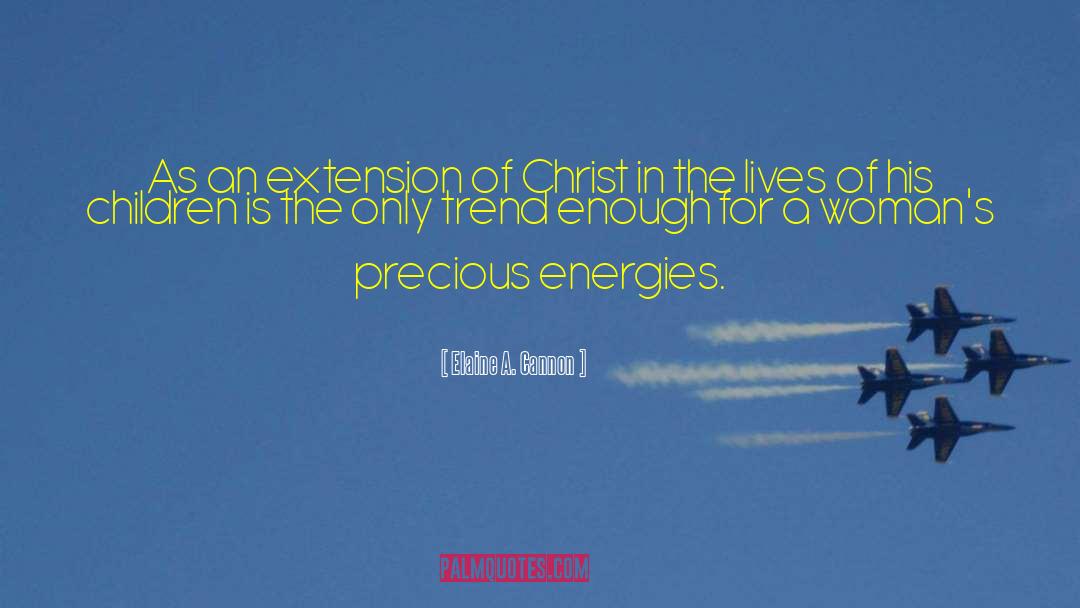 Elaine A. Cannon Quotes: As an extension of Christ