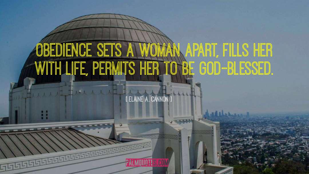 Elaine A. Cannon Quotes: Obedience sets a woman apart,