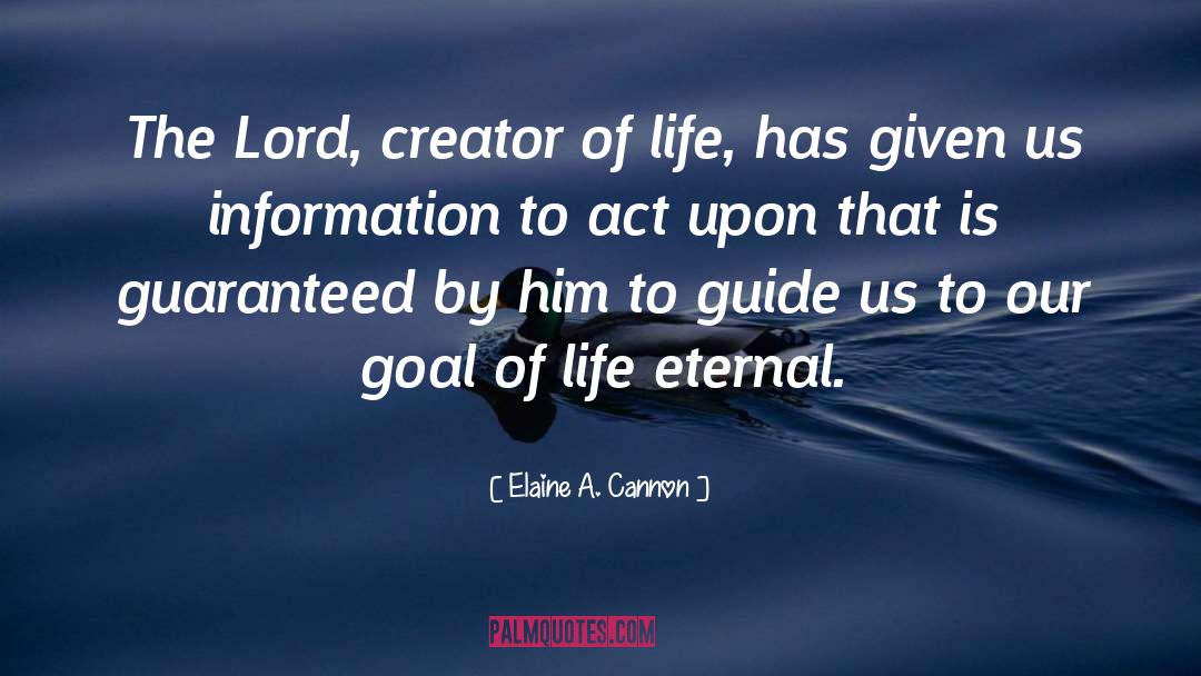 Elaine A. Cannon Quotes: The Lord, creator of life,
