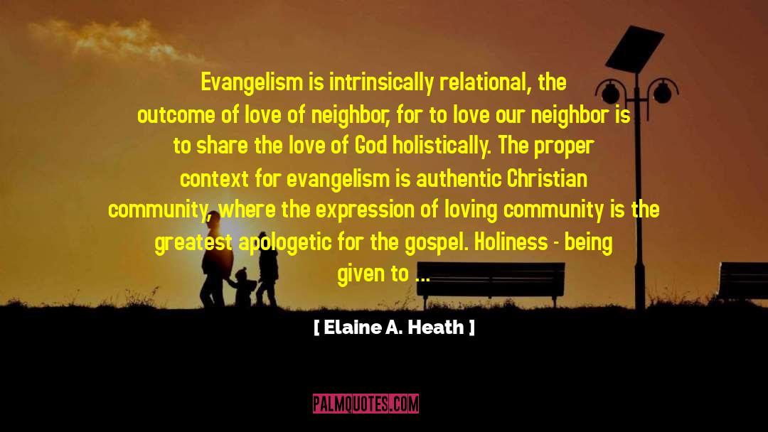 Elaine A. Heath Quotes: Evangelism is intrinsically relational, the