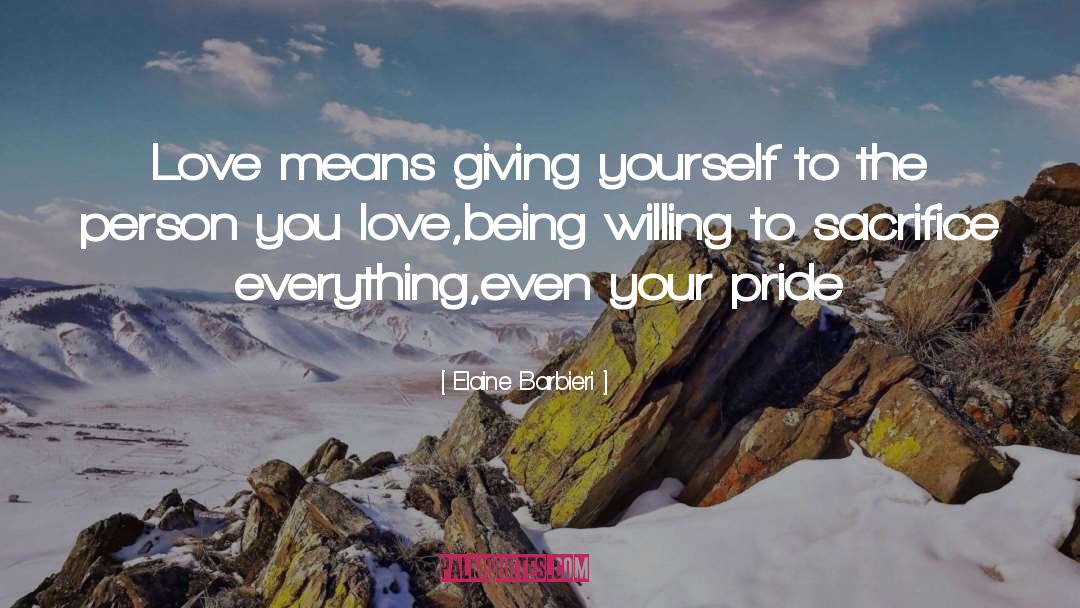 Elaine Barbieri Quotes: Love means giving yourself to