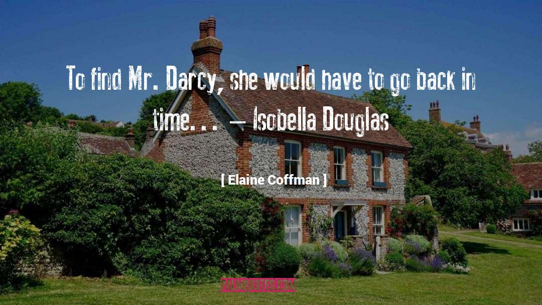 Elaine Coffman Quotes: To find Mr. Darcy, she