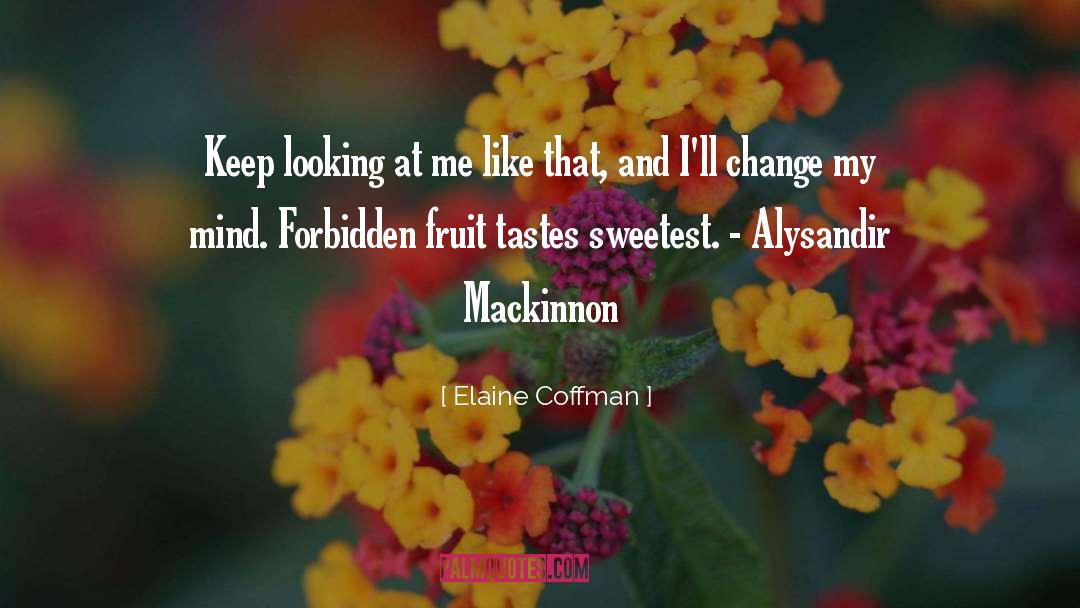 Elaine Coffman Quotes: Keep looking at me like