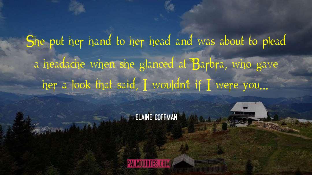 Elaine Coffman Quotes: She put her hand to