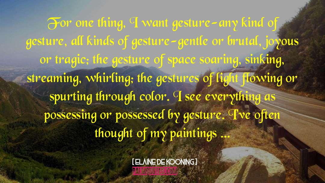 Elaine De Kooning Quotes: For one thing, I want