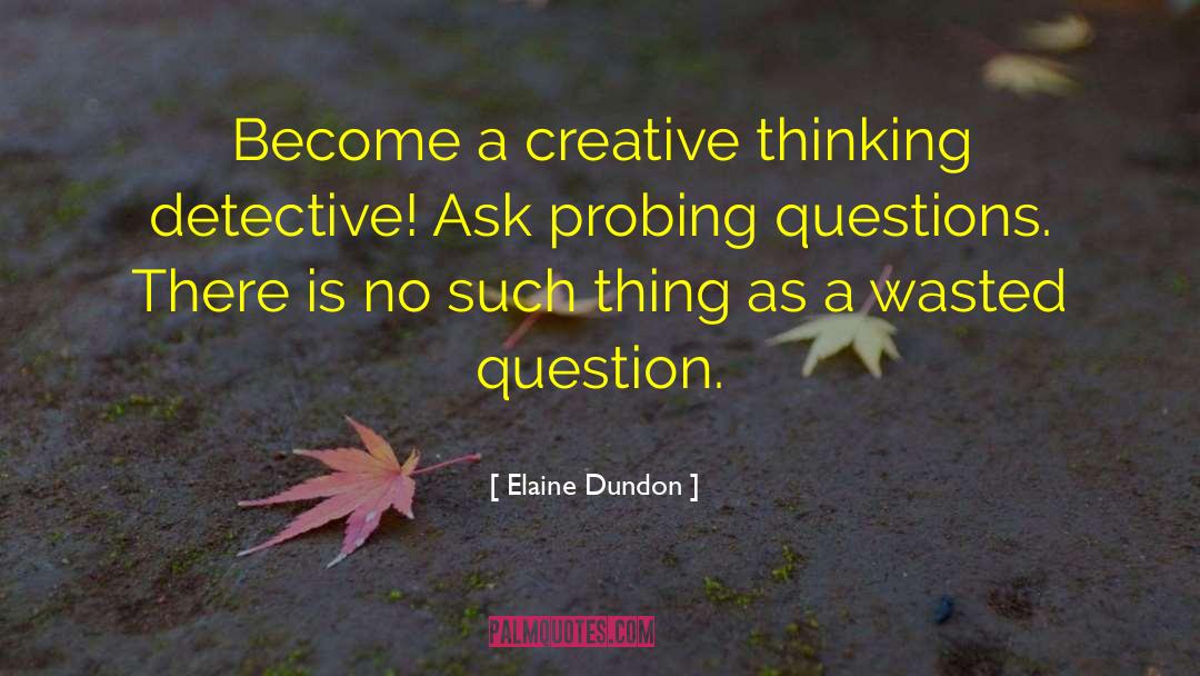 Elaine Dundon Quotes: Become a creative thinking detective!