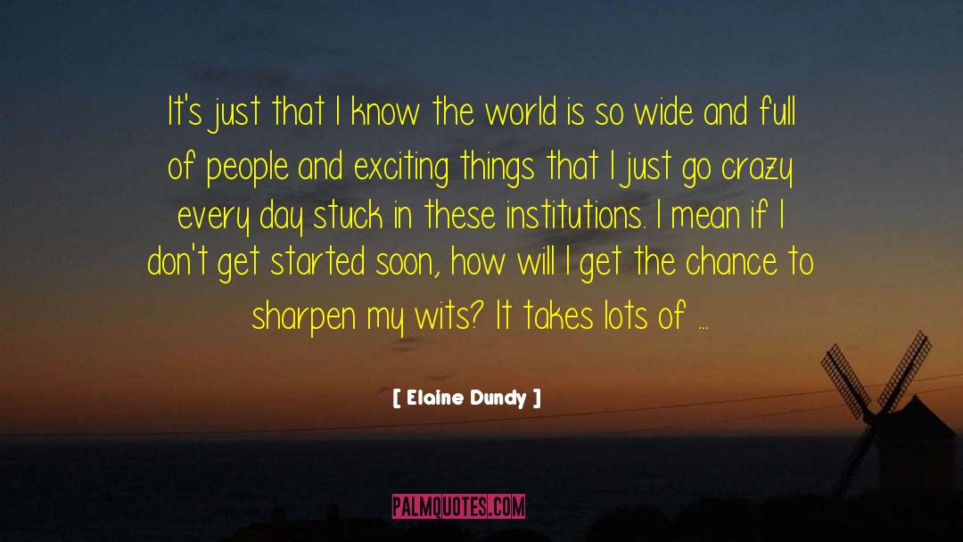 Elaine Dundy Quotes: It's just that I know
