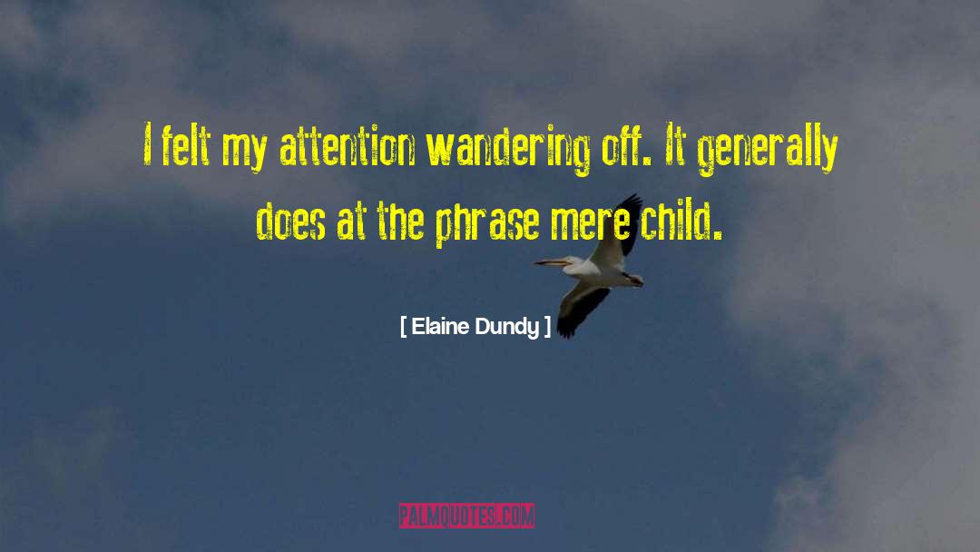 Elaine Dundy Quotes: I felt my attention wandering