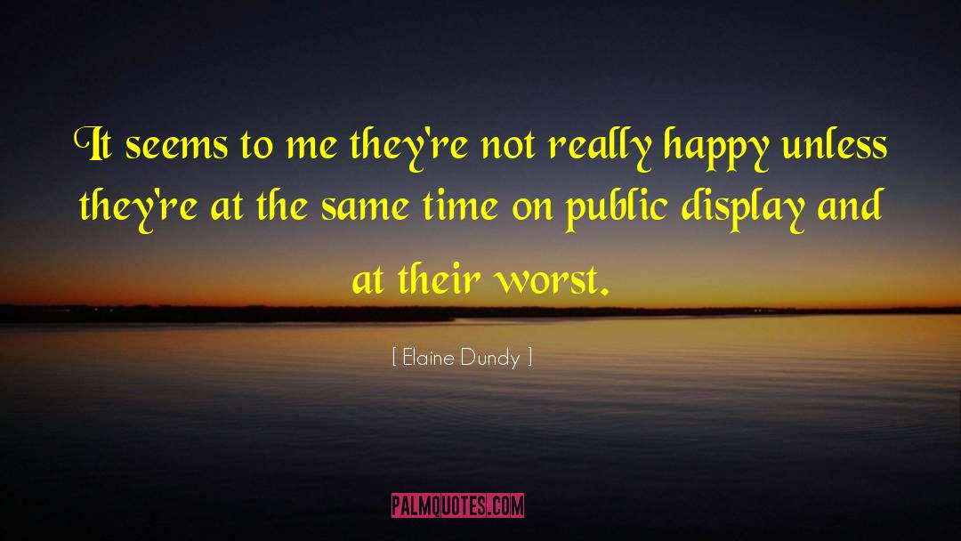 Elaine Dundy Quotes: It seems to me they're