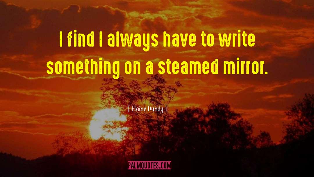 Elaine Dundy Quotes: I find I always have