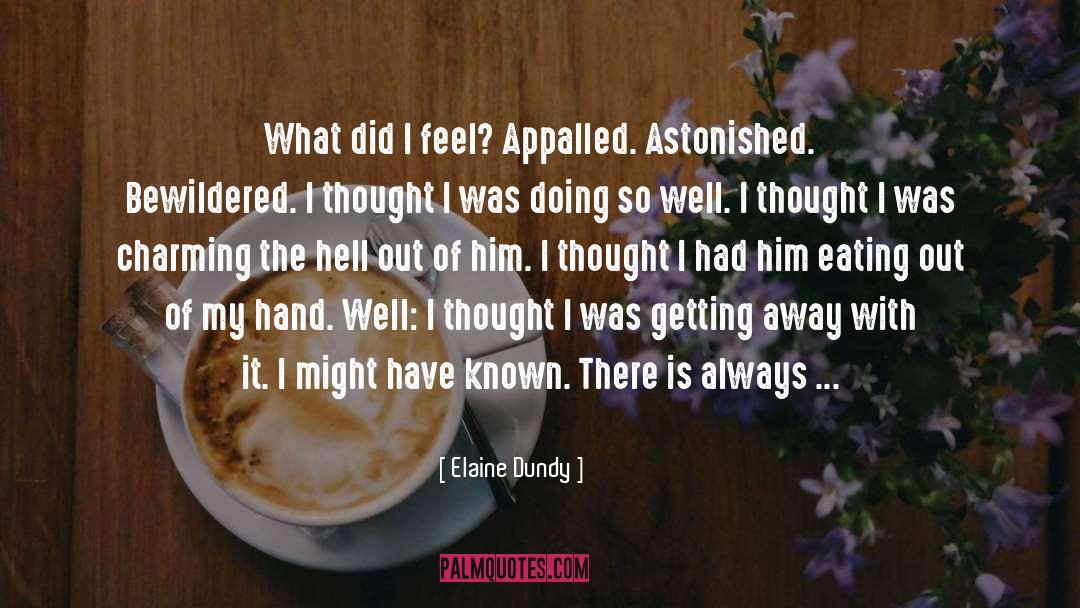 Elaine Dundy Quotes: What did I feel? Appalled.