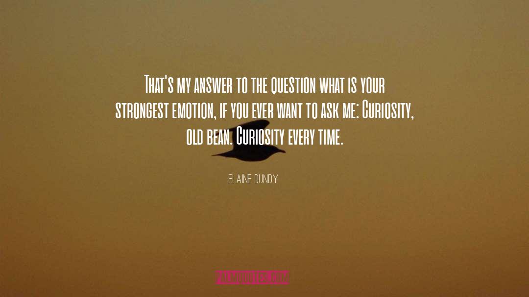 Elaine Dundy Quotes: That's my answer to the