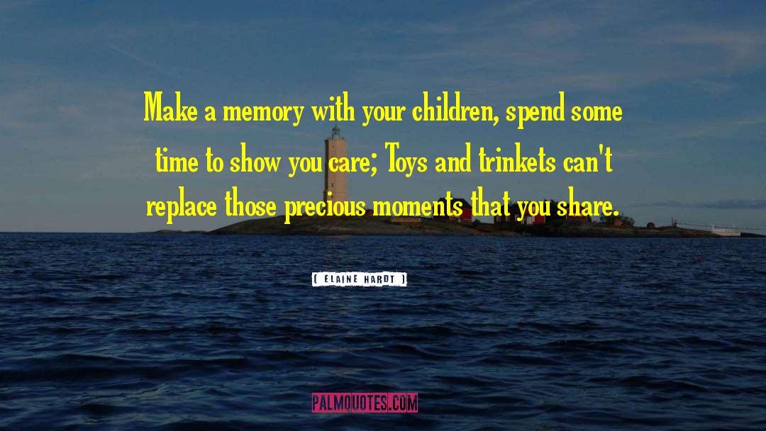 Elaine Hardt Quotes: Make a memory with your