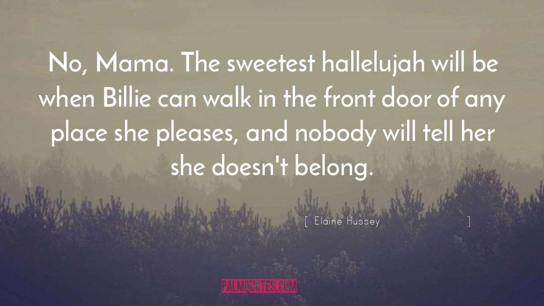 Elaine Hussey Quotes: No, Mama. The sweetest hallelujah