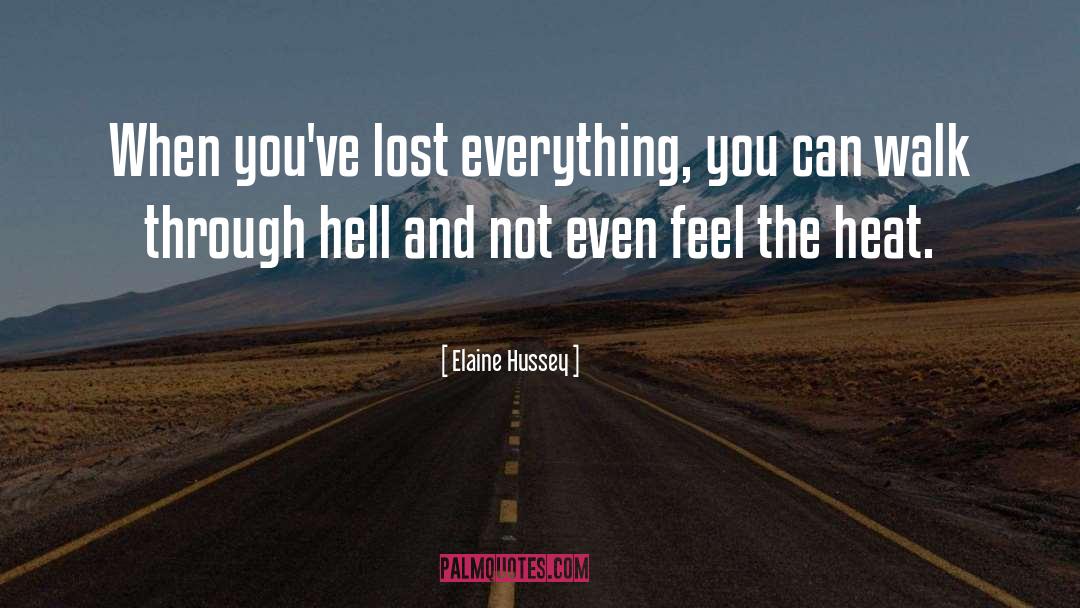 Elaine Hussey Quotes: When you've lost everything, you