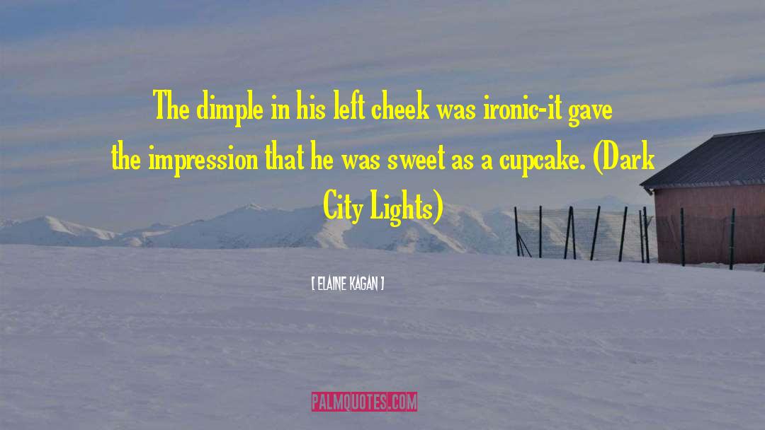 Elaine Kagan Quotes: The dimple in his left