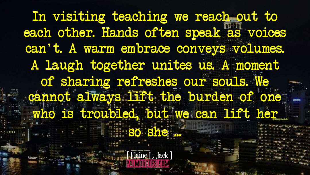 Elaine L. Jack Quotes: In visiting teaching we reach