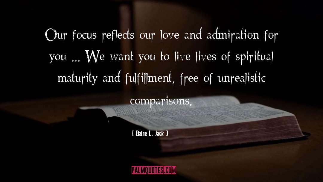 Elaine L. Jack Quotes: Our focus reflects our love