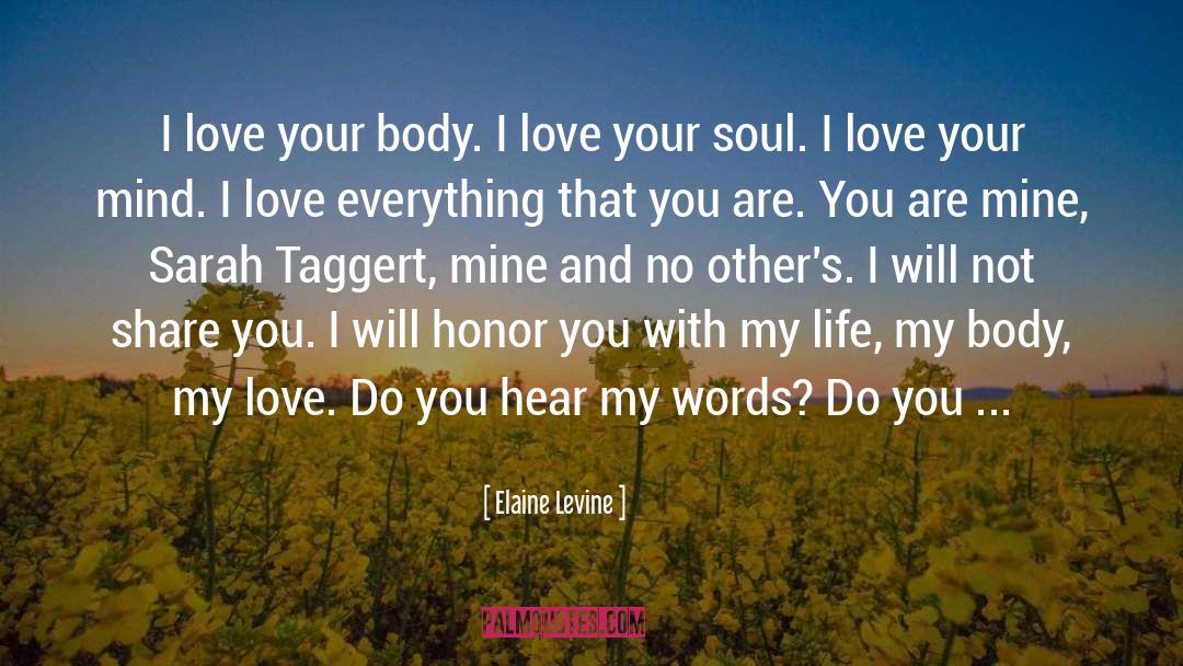 Elaine Levine Quotes: I love your body. I