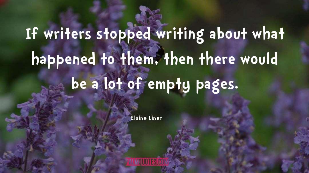 Elaine Liner Quotes: If writers stopped writing about