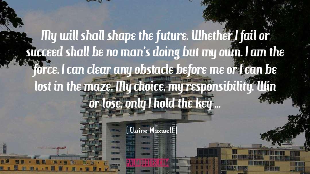 Elaine Maxwell Quotes: My will shall shape the