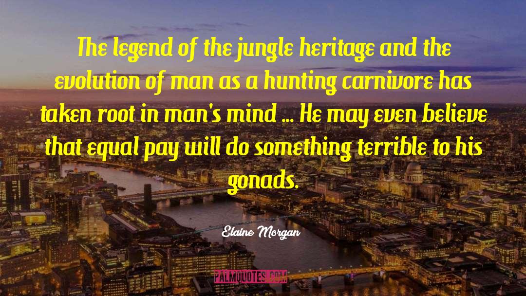 Elaine Morgan Quotes: The legend of the jungle