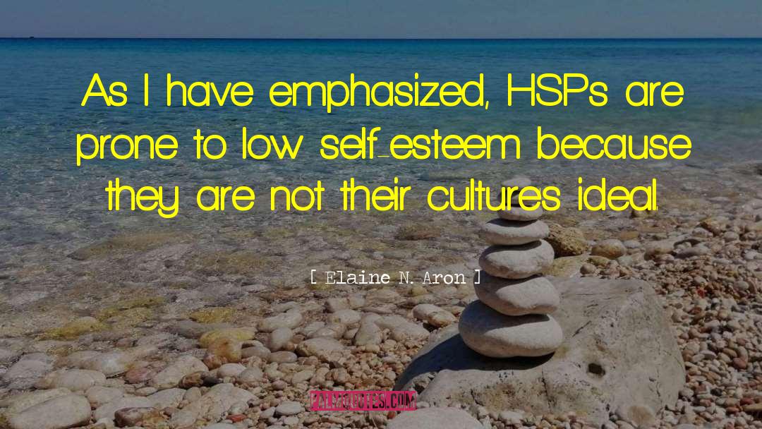 Elaine N. Aron Quotes: As I have emphasized, HSPs
