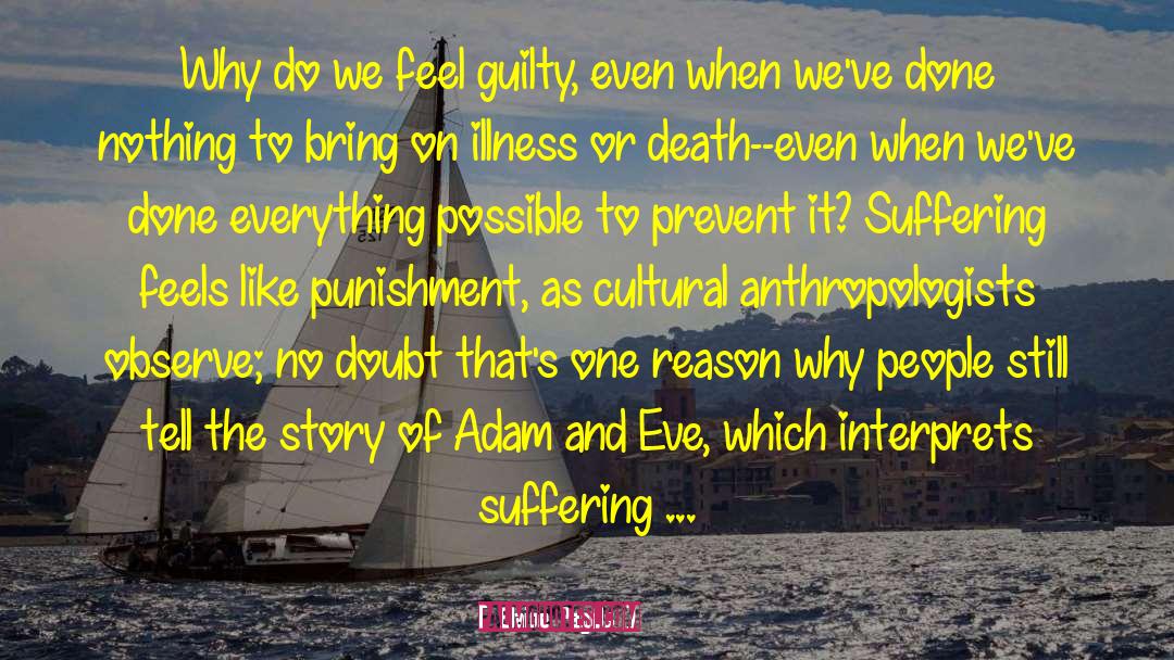 Elaine Pagels Quotes: Why do we feel guilty,
