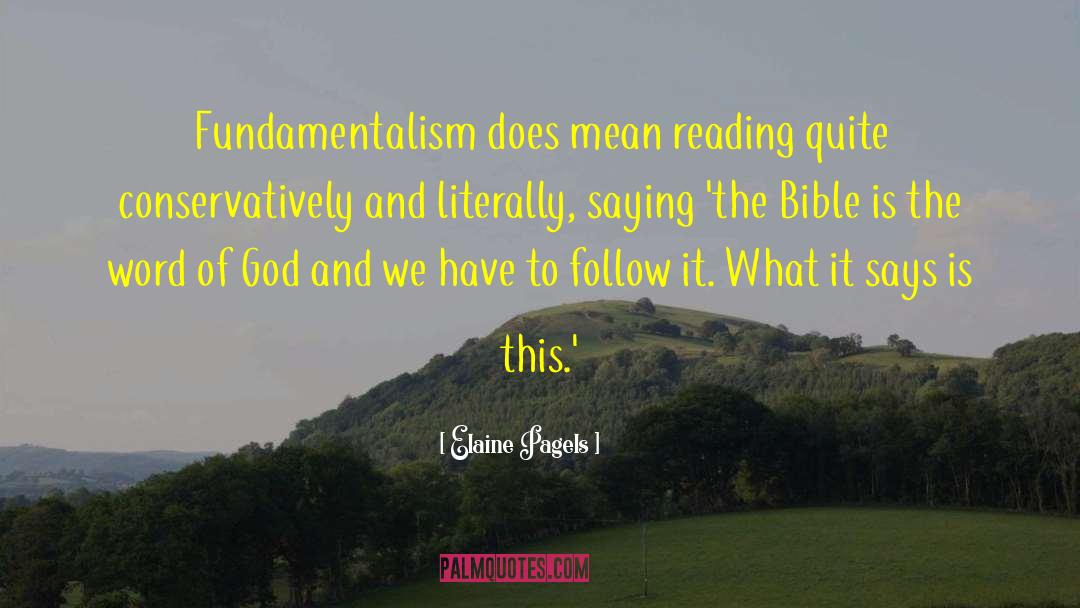 Elaine Pagels Quotes: Fundamentalism does mean reading quite