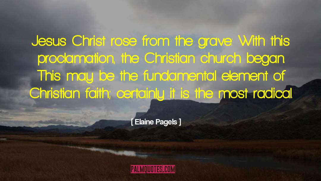 Elaine Pagels Quotes: Jesus Christ rose from the