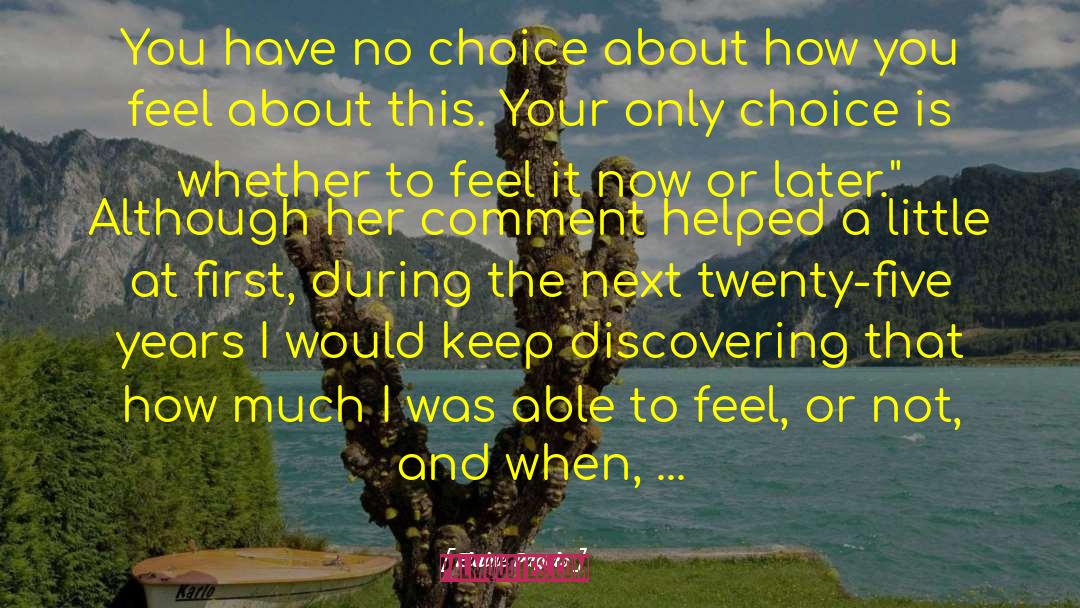 Elaine Pagels Quotes: You have no choice about