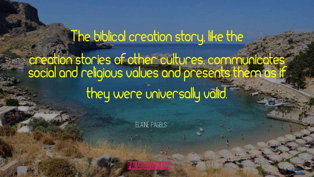 Elaine Pagels Quotes: [T]he biblical creation story, like