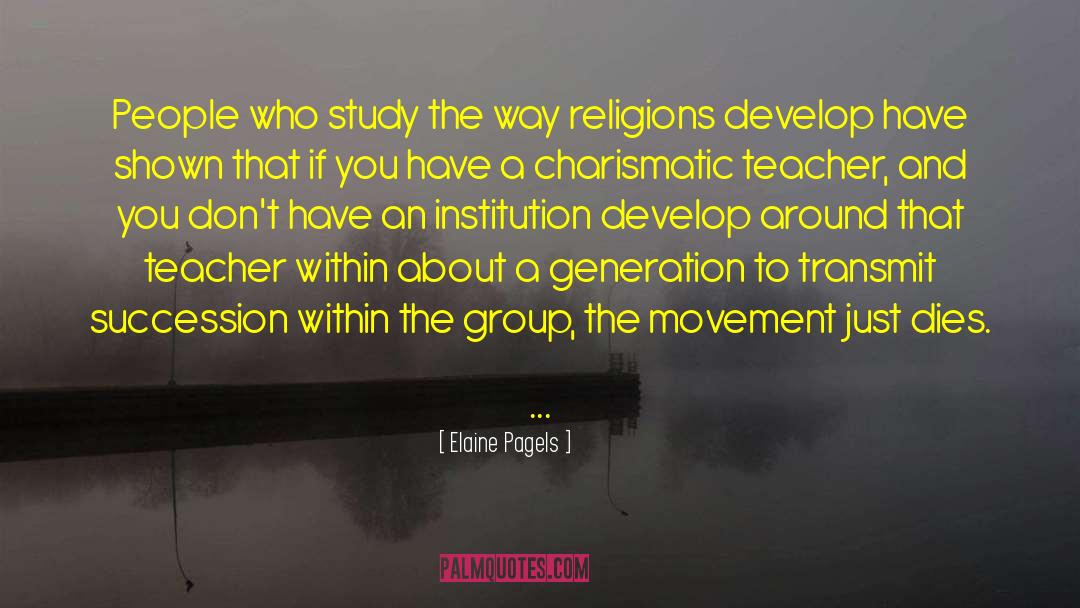 Elaine Pagels Quotes: People who study the way