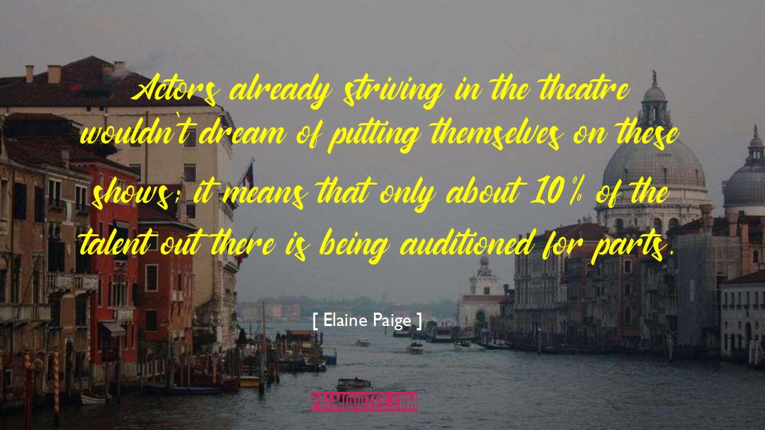 Elaine Paige Quotes: Actors already striving in the