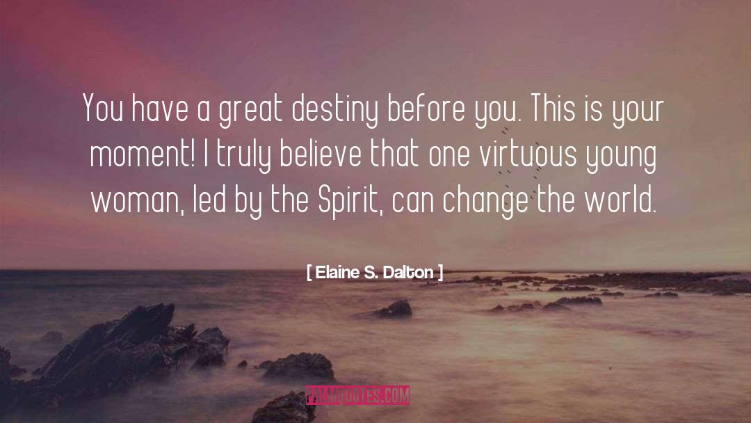 Elaine S. Dalton Quotes: You have a great destiny