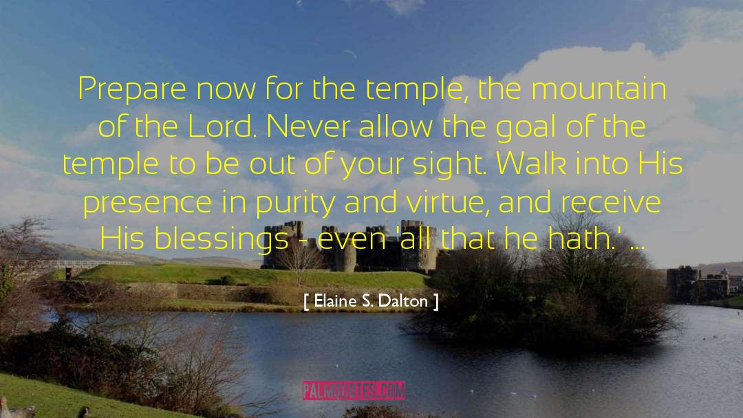 Elaine S. Dalton Quotes: Prepare now for the temple,