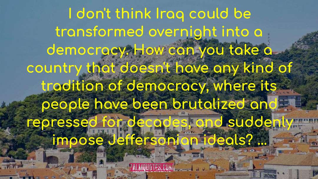 Elaine Sciolino Quotes: I don't think Iraq could