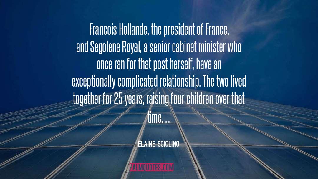 Elaine Sciolino Quotes: Francois Hollande, the president of