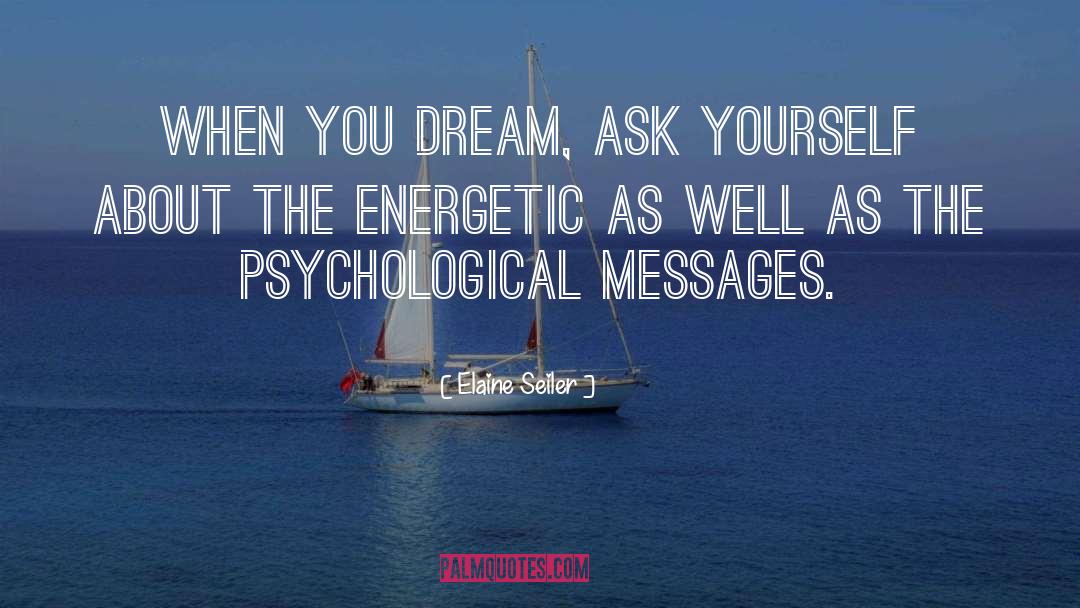 Elaine Seiler Quotes: When you dream, ask yourself