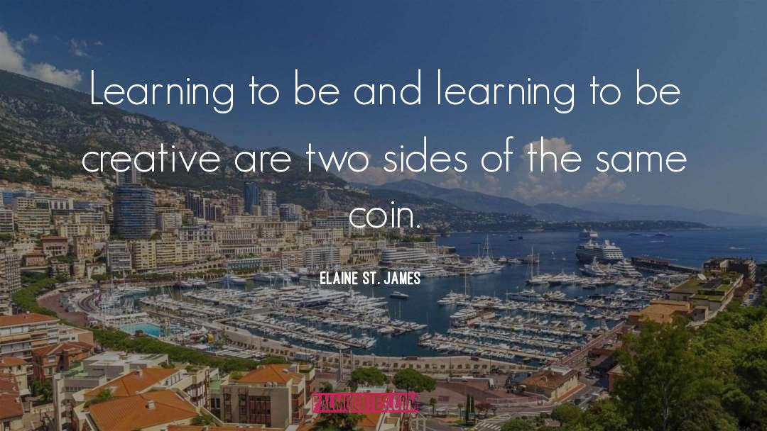 Elaine St. James Quotes: Learning to be and learning