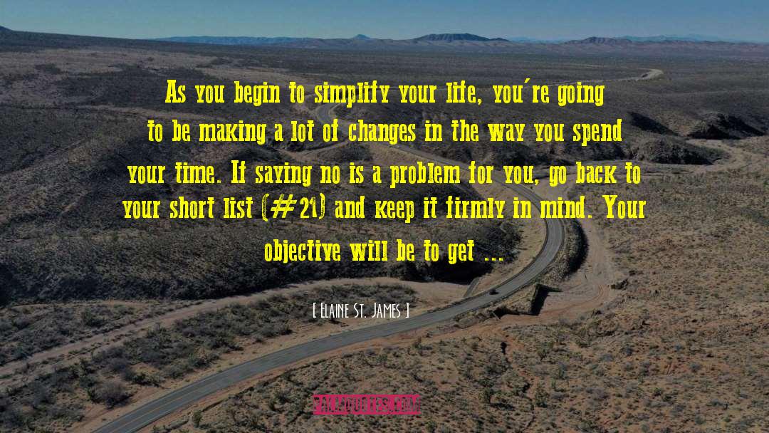 Elaine St. James Quotes: As you begin to simplify