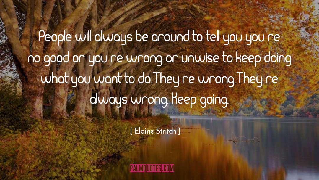 Elaine Stritch Quotes: People will always be around