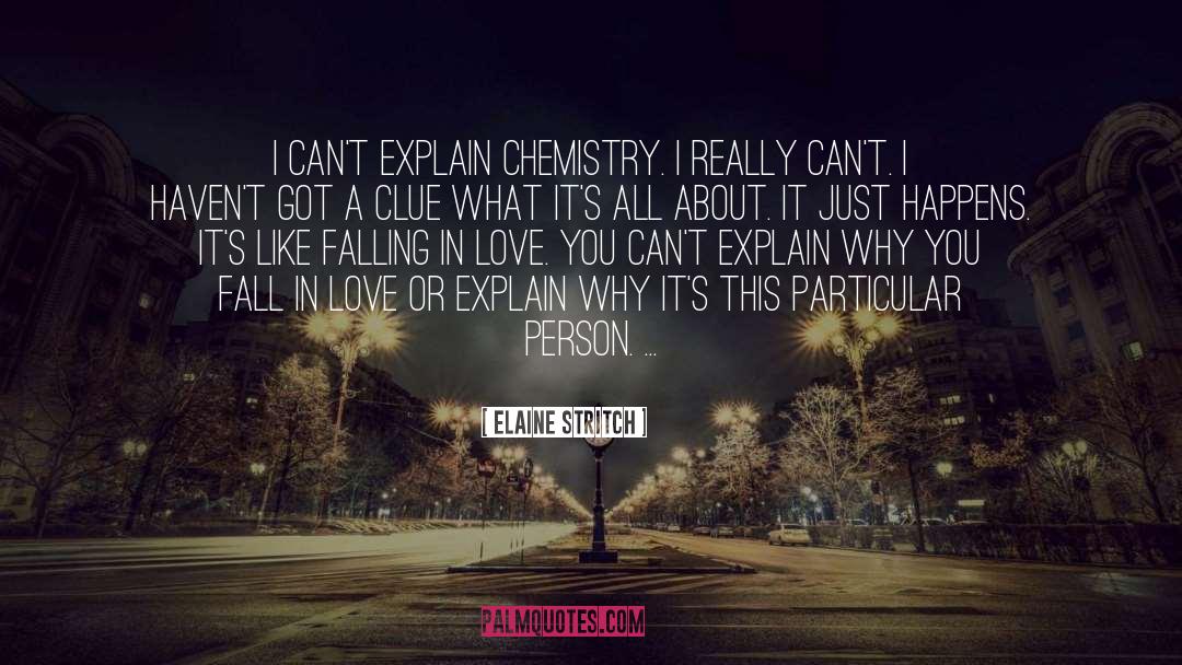 Elaine Stritch Quotes: I can't explain chemistry. I