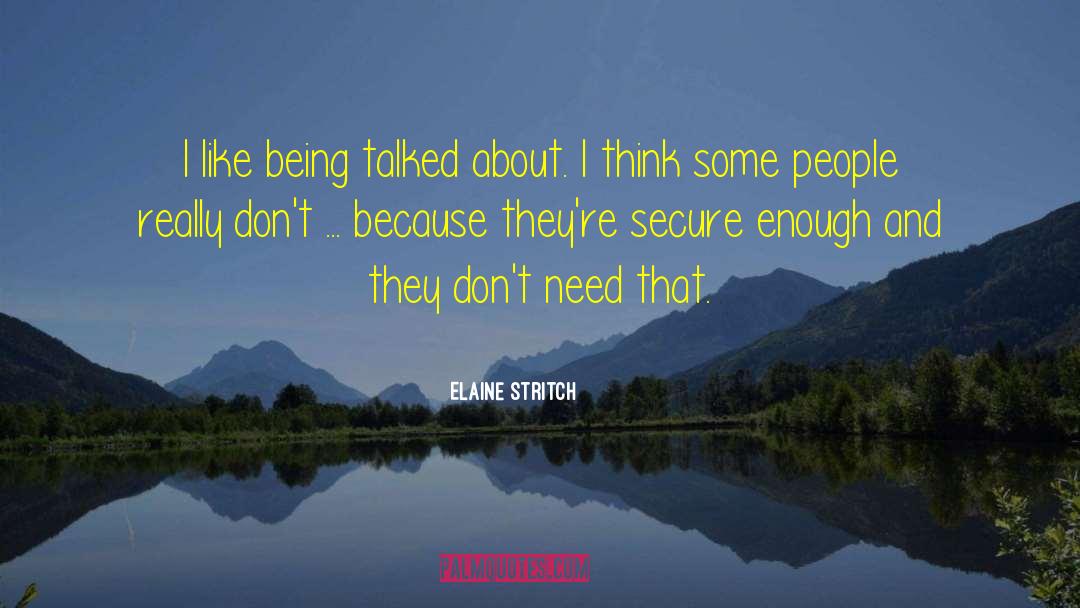 Elaine Stritch Quotes: I like being talked about.