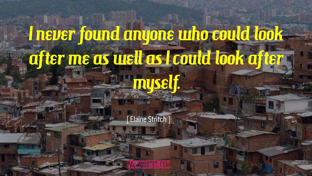 Elaine Stritch Quotes: I never found anyone who