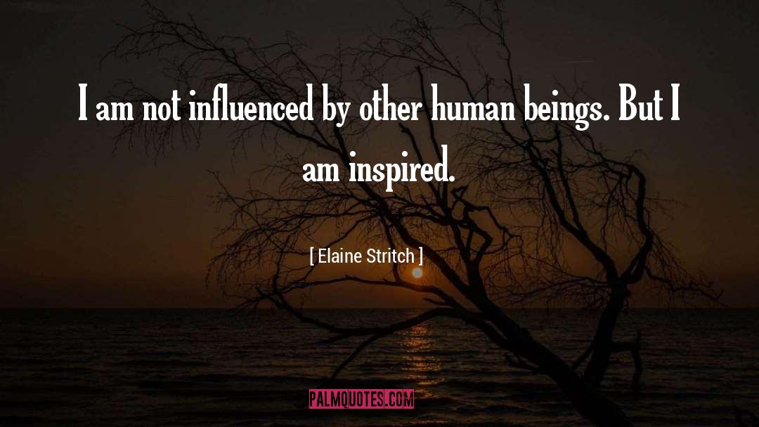 Elaine Stritch Quotes: I am not influenced by
