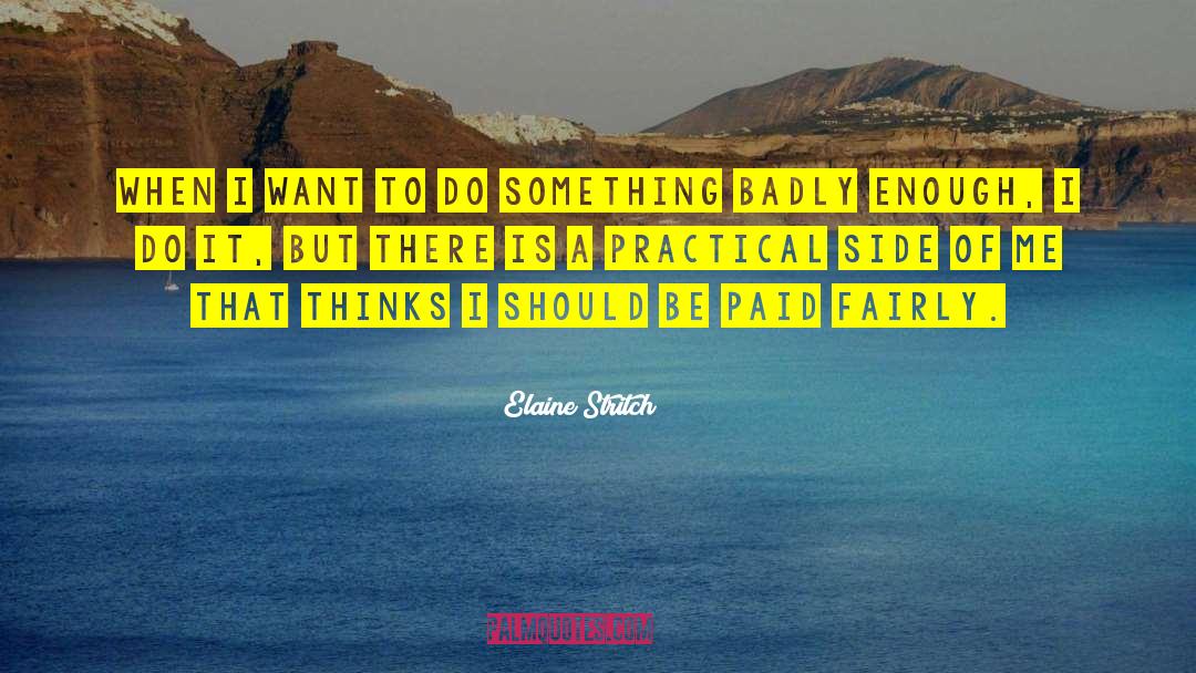 Elaine Stritch Quotes: When I want to do