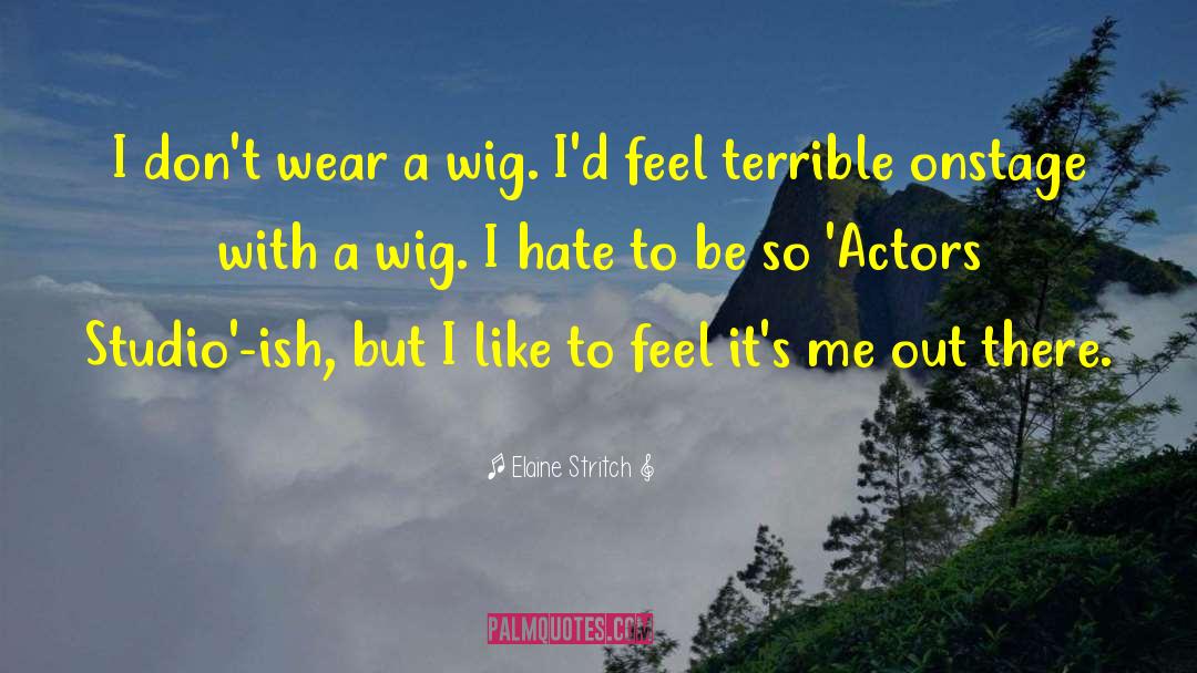 Elaine Stritch Quotes: I don't wear a wig.