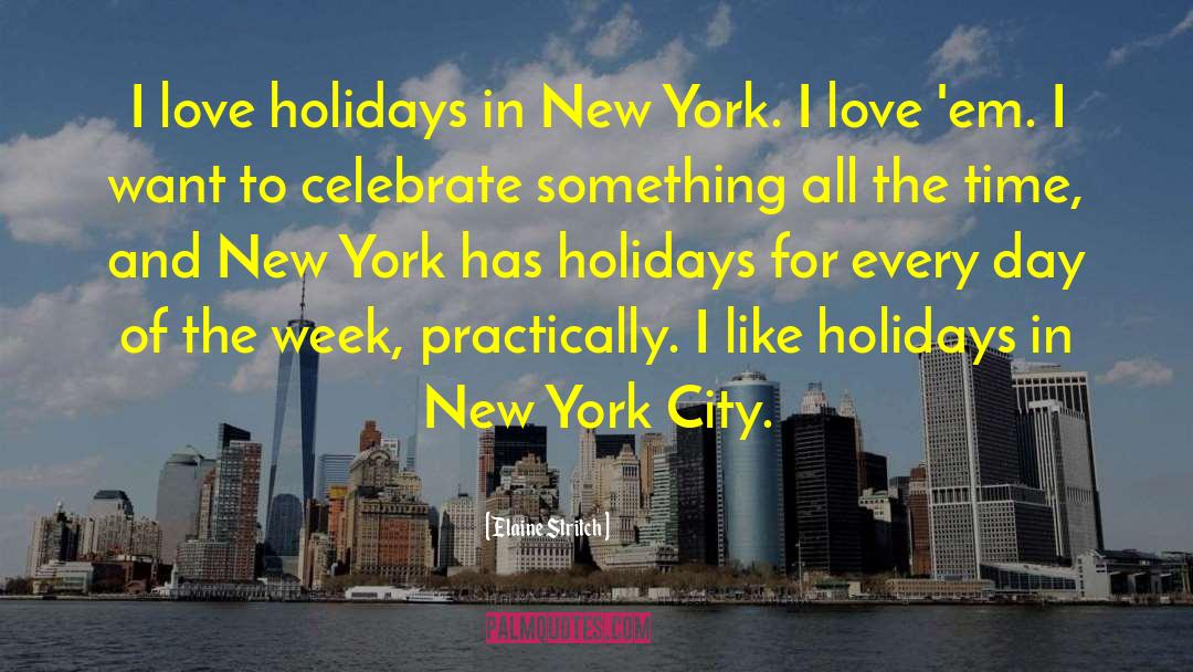 Elaine Stritch Quotes: I love holidays in New