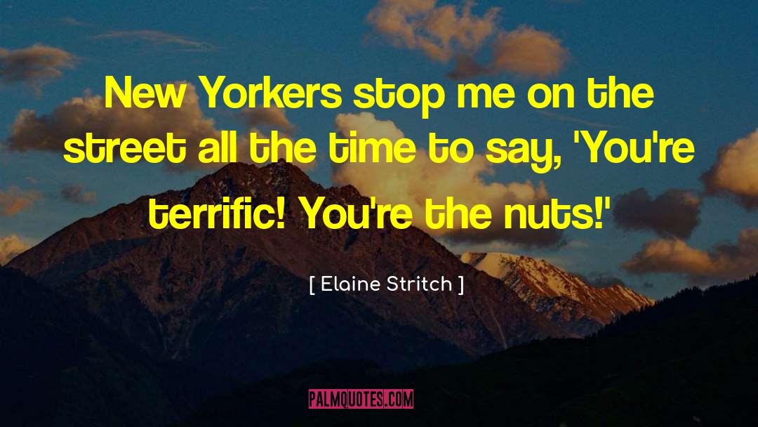 Elaine Stritch Quotes: New Yorkers stop me on